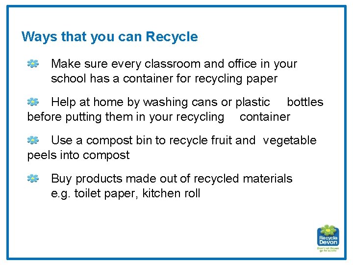 Ways that you can Recycle Make sure every classroom and office in your school