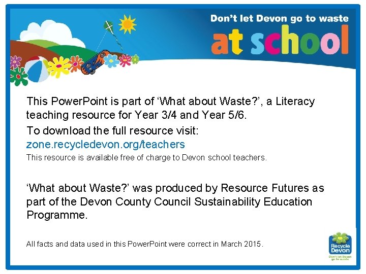 This Power. Point is part of ‘What about Waste? ’, a Literacy teaching resource