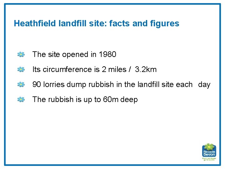 Heathfield landfill site: facts and figures The site opened in 1980 Its circumference is