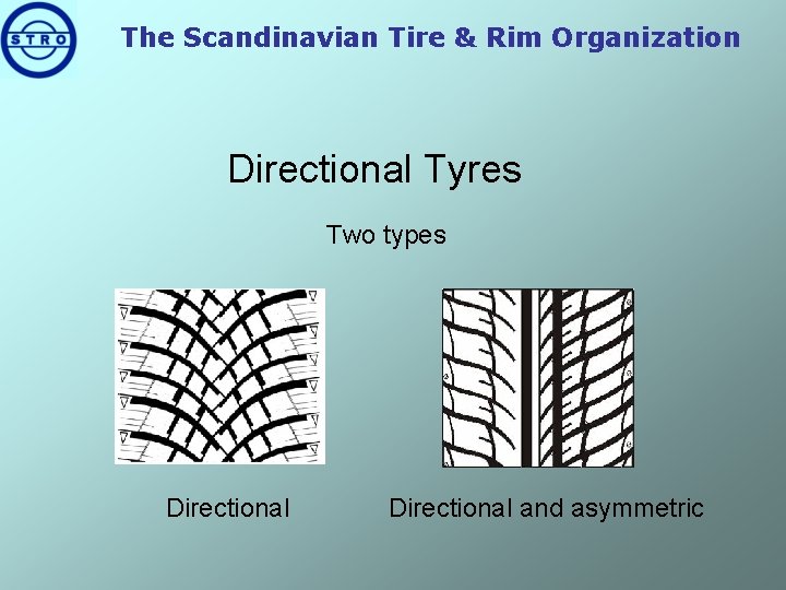 The Scandinavian Tire & Rim Organization Directional Tyres Two types Directional and asymmetric 