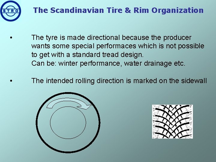 The Scandinavian Tire & Rim Organization • The tyre is made directional because the