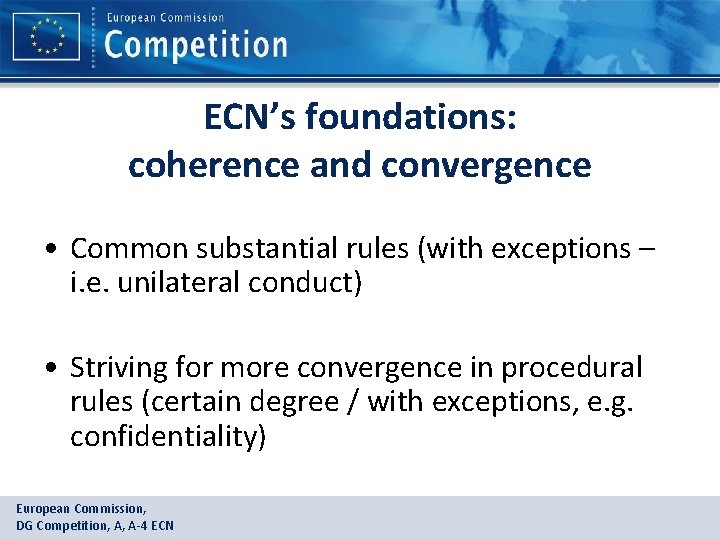 ECN’s foundations: coherence and convergence • Common substantial rules (with exceptions – i. e.