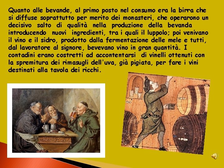 Quanto alle bevande, al primo posto nel consumo era la birra che si diffuse