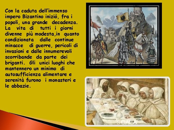 Con la caduta dell’immenso impero Bizantino iniziò, fra i popoli, una grande decadenza. La