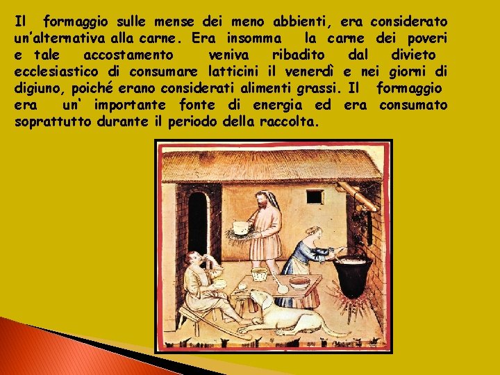 Il formaggio sulle mense dei meno abbienti, era considerato un’alternativa alla carne. Era insomma