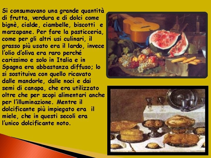 Si consumavano una grande quantità di frutta, verdura e di dolci come bignè, cialde,