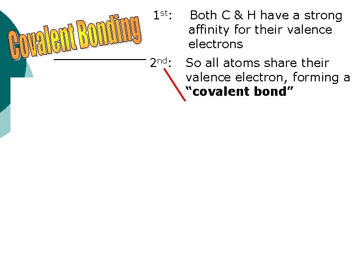 1 st: Both C & H have a strong affinity for their valence electrons