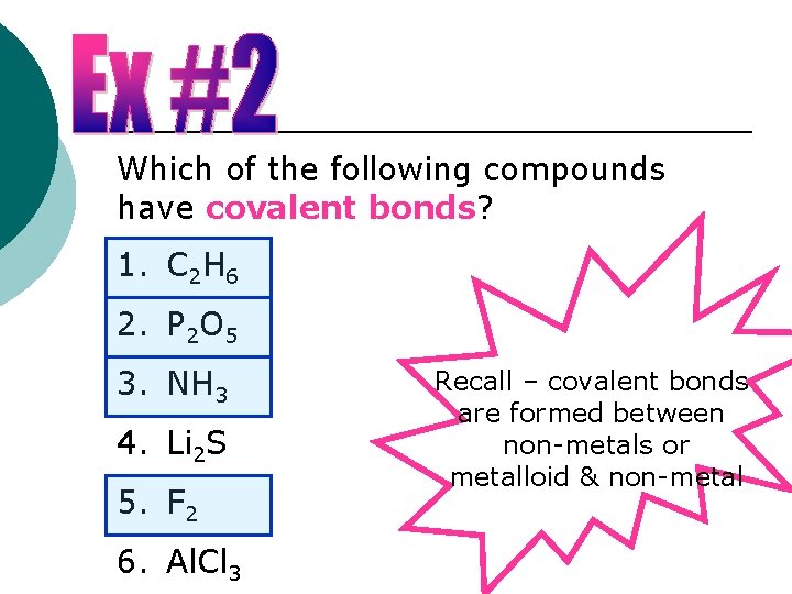 Which of the following compounds have covalent bonds? 1. C 2 H 6 2.
