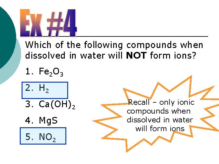 Which of the following compounds when dissolved in water will NOT form ions? 1.
