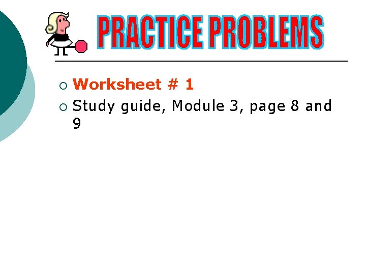 Worksheet # 1 ¡ Study guide, Module 3, page 8 and 9 ¡ 