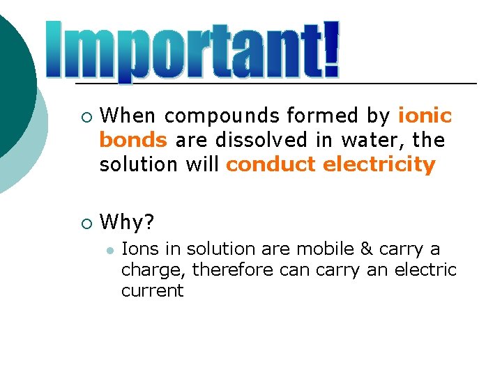 ¡ ¡ When compounds formed by ionic bonds are dissolved in water, the solution