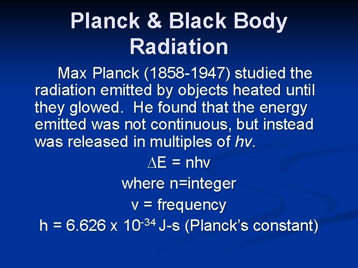 Planck & Black Body Radiation Max Planck (1858 -1947) studied the radiation emitted by