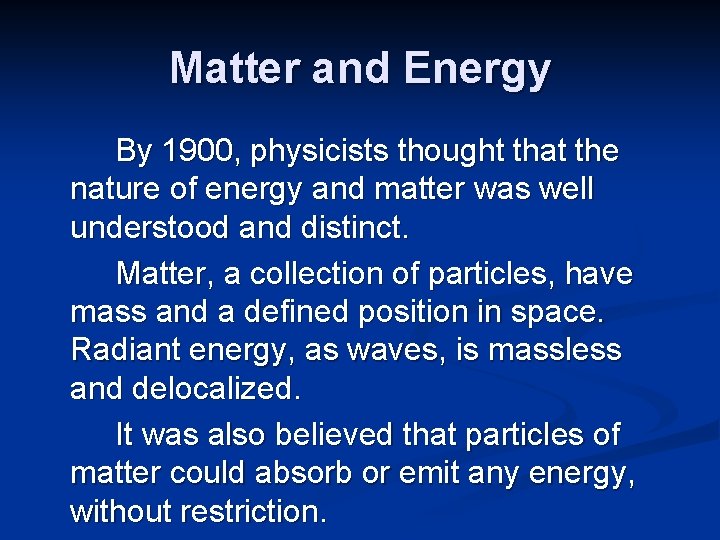 Matter and Energy By 1900, physicists thought that the nature of energy and matter