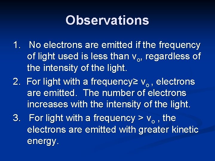 Observations 1. No electrons are emitted if the frequency of light used is less