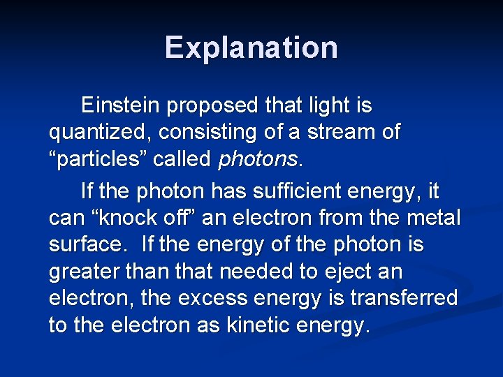 Explanation Einstein proposed that light is quantized, consisting of a stream of “particles” called