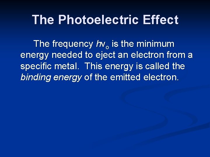 The Photoelectric Effect The frequency hνo is the minimum energy needed to eject an