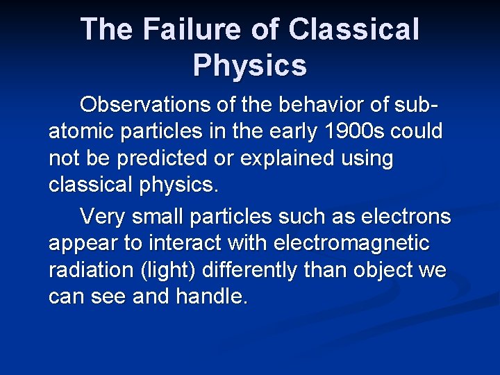 The Failure of Classical Physics Observations of the behavior of subatomic particles in the