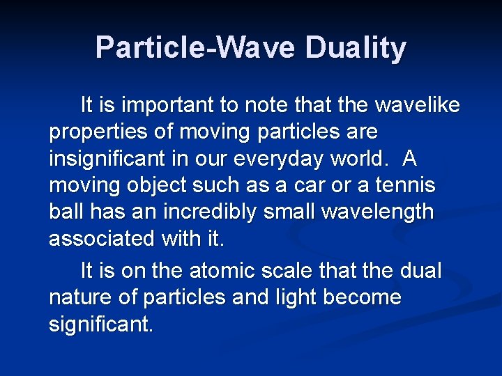 Particle-Wave Duality It is important to note that the wavelike properties of moving particles