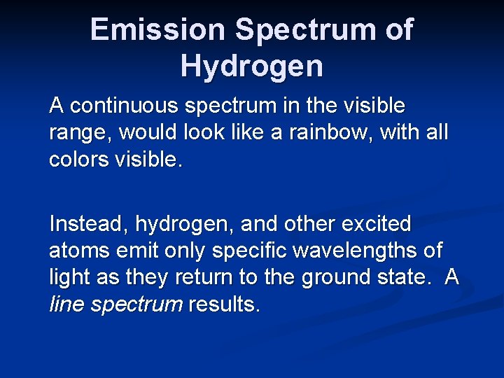 Emission Spectrum of Hydrogen A continuous spectrum in the visible range, would look like