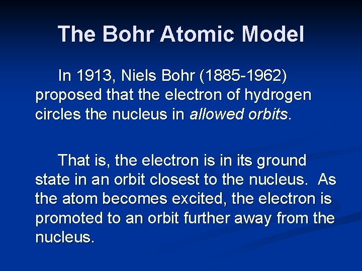 The Bohr Atomic Model In 1913, Niels Bohr (1885 -1962) proposed that the electron