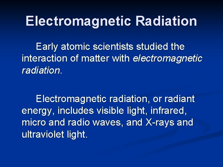 Electromagnetic Radiation Early atomic scientists studied the interaction of matter with electromagnetic radiation. Electromagnetic