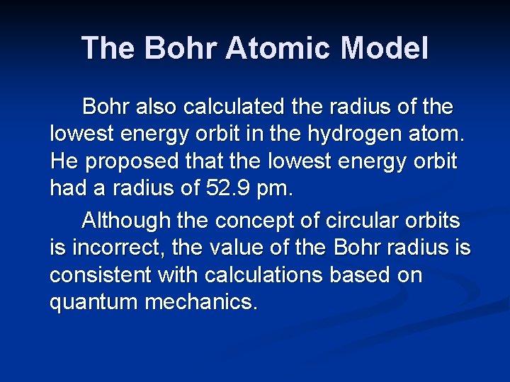 The Bohr Atomic Model Bohr also calculated the radius of the lowest energy orbit