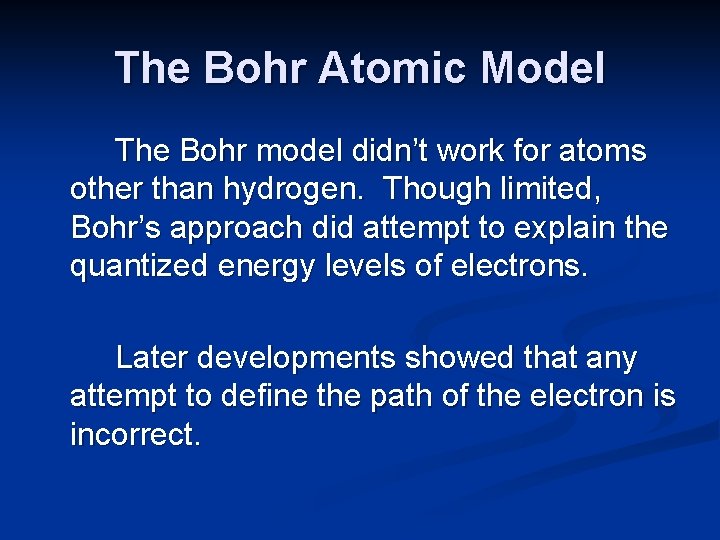 The Bohr Atomic Model The Bohr model didn’t work for atoms other than hydrogen.