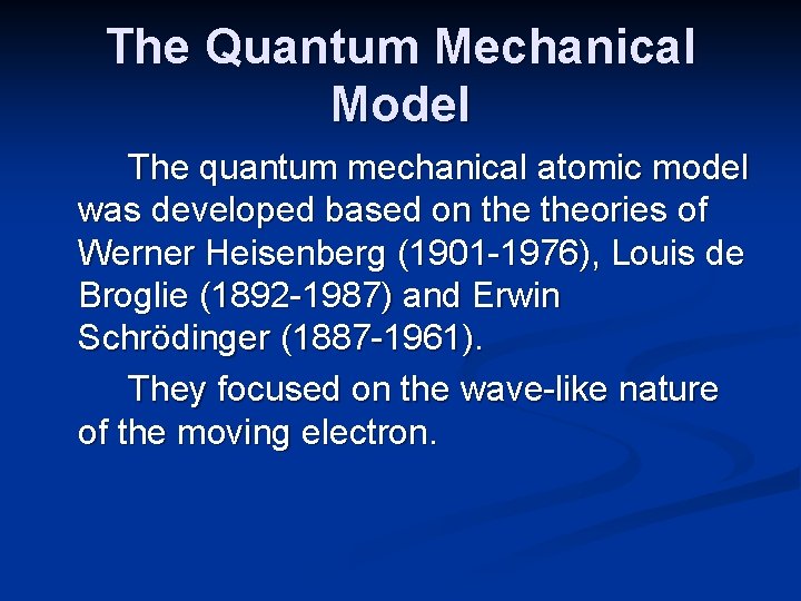 The Quantum Mechanical Model The quantum mechanical atomic model was developed based on theories