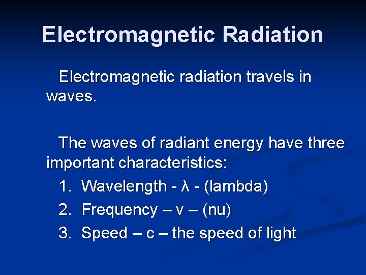 Electromagnetic Radiation Electromagnetic radiation travels in waves. The waves of radiant energy have three