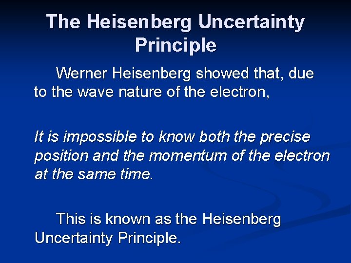 The Heisenberg Uncertainty Principle Werner Heisenberg showed that, due to the wave nature of