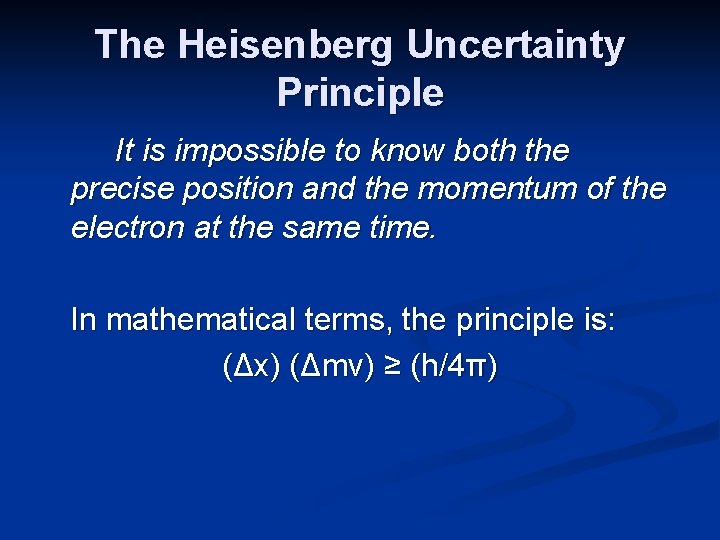 The Heisenberg Uncertainty Principle It is impossible to know both the precise position and
