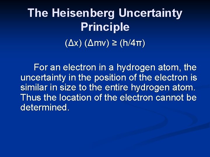 The Heisenberg Uncertainty Principle (Δx) (Δmv) ≥ (h/4π) For an electron in a hydrogen