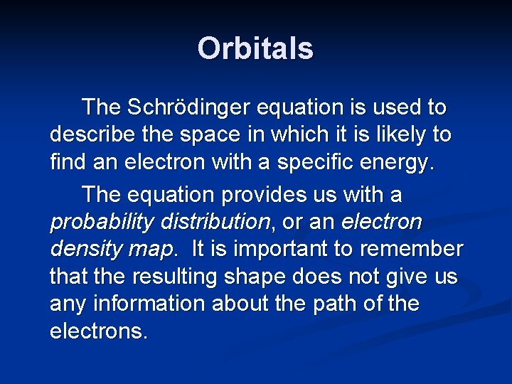 Orbitals The Schrödinger equation is used to describe the space in which it is