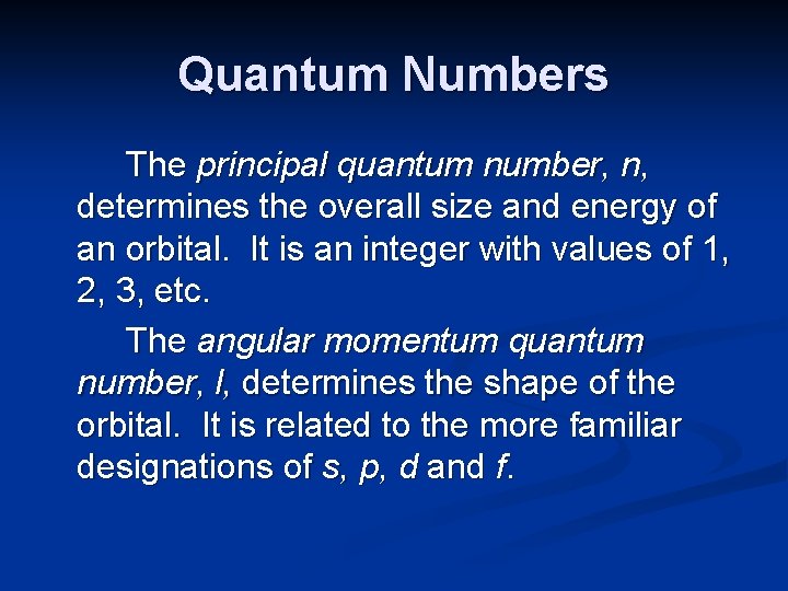 Quantum Numbers The principal quantum number, n, determines the overall size and energy of
