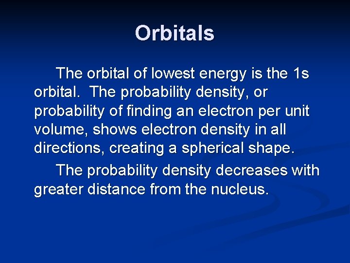 Orbitals The orbital of lowest energy is the 1 s orbital. The probability density,