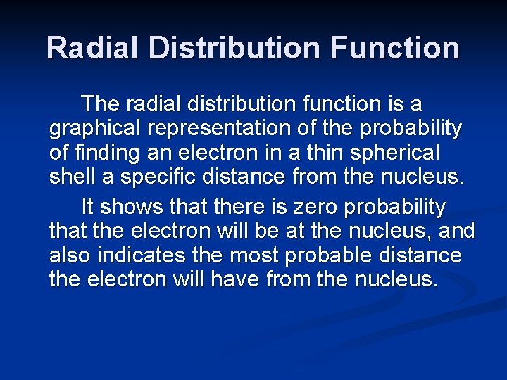 Radial Distribution Function The radial distribution function is a graphical representation of the probability