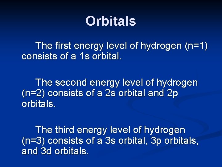 Orbitals The first energy level of hydrogen (n=1) consists of a 1 s orbital.