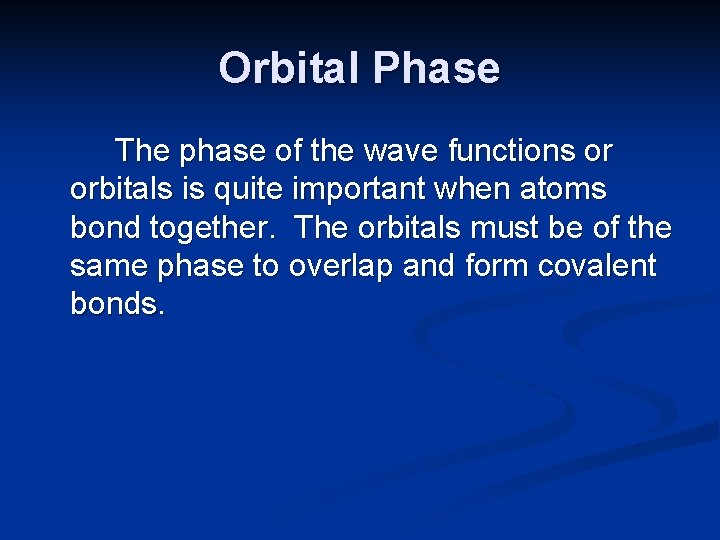 Orbital Phase The phase of the wave functions or orbitals is quite important when