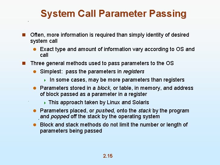 System Call Parameter Passing n Often, more information is required than simply identity of