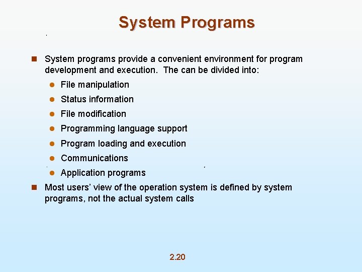 System Programs n System programs provide a convenient environment for program development and execution.