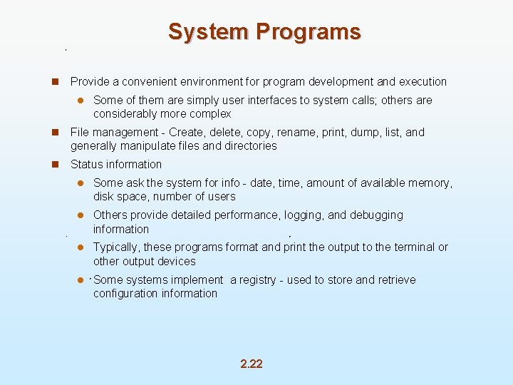 System Programs n Provide a convenient environment for program development and execution l Some