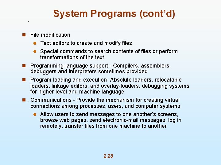 System Programs (cont’d) n File modification Text editors to create and modify files l