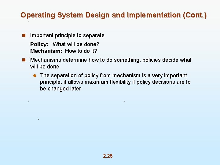 Operating System Design and Implementation (Cont. ) n Important principle to separate Policy: What