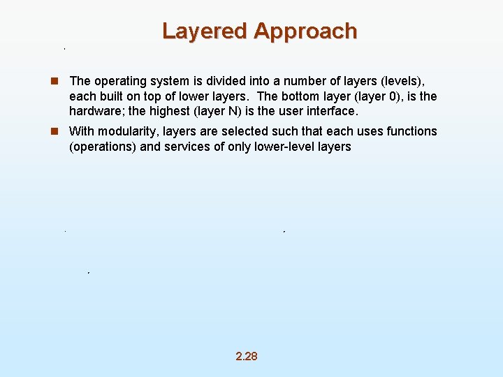 Layered Approach n The operating system is divided into a number of layers (levels),