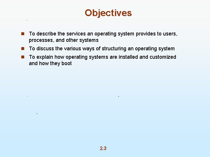 Objectives n To describe the services an operating system provides to users, processes, and