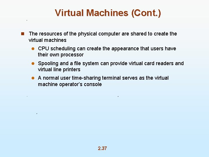 Virtual Machines (Cont. ) n The resources of the physical computer are shared to