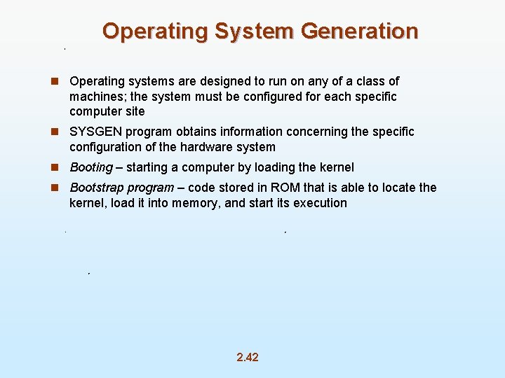 Operating System Generation n Operating systems are designed to run on any of a