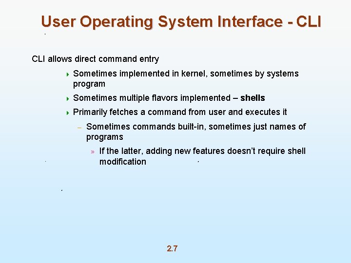 User Operating System Interface - CLI allows direct command entry 4 Sometimes implemented in