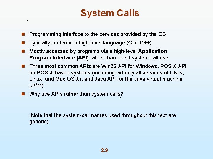 System Calls n Programming interface to the services provided by the OS n Typically