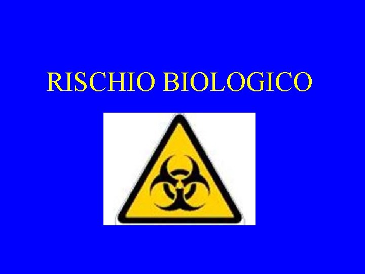 RISCHIO BIOLOGICO 